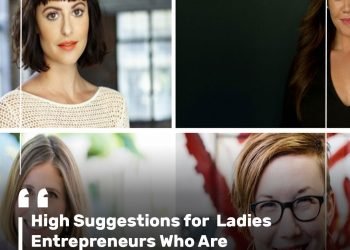High Suggestions for Ladies Entrepreneurs Who Are Beginning a Enterprise