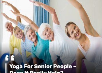 Yoga For Senior People – Does It Really Help?