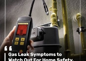 Gas Leak Symptoms to Watch Out For Home Safety
