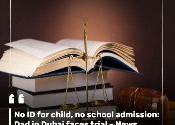 No ID for child, no school admission: Dad in Dubai faces trial – News