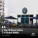 Top 10 Best Cafes in Dubai 2022