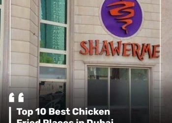Top 10 Best Chicken Fried Places in Dubai