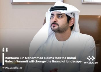 Maktoum Bin Mohammed claims that the Dubai Fintech Summit will change the financial landscape