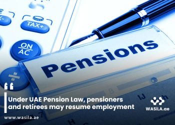 Under UAE Pension Law, pensioners and retirees may resume employment