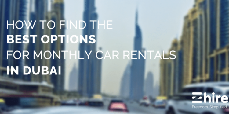 How to Find the Best Options for Monthly Car Rentals in Dubai